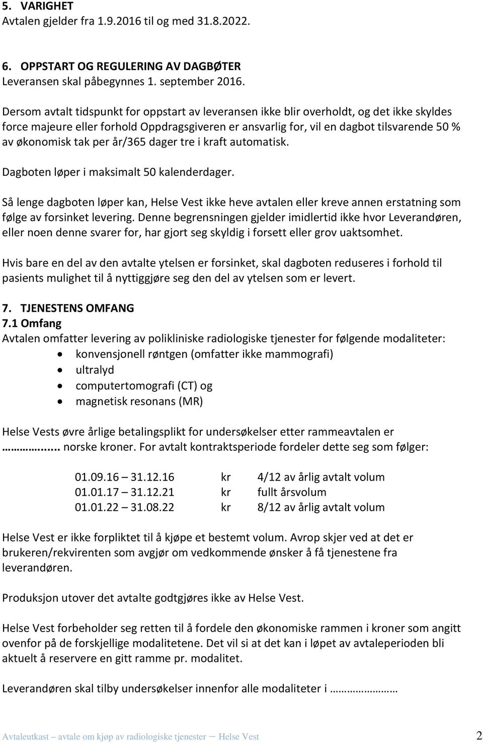 tak per år/365 dager tre i kraft automatisk. Dagboten løper i maksimalt 50 kalenderdager.