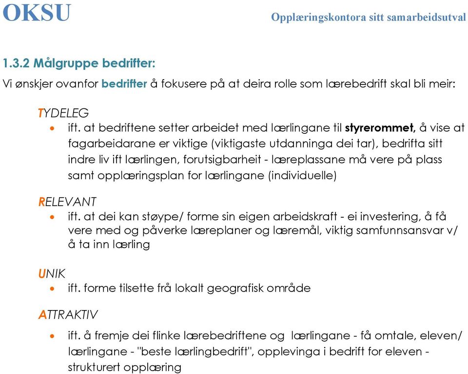 læreplassane må vere på plass samt opplæringsplan for lærlingane (individuelle) RELEVANT ift.