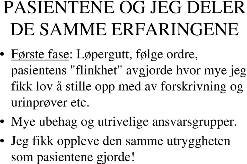 stille opp med av forskrivning og urinprøver etc.