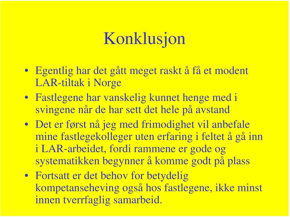 fastlegekolleger uten erfaring i feltet å gå inn i LAR-arbeidet, fordi rammene er gode og systematikken begynner å