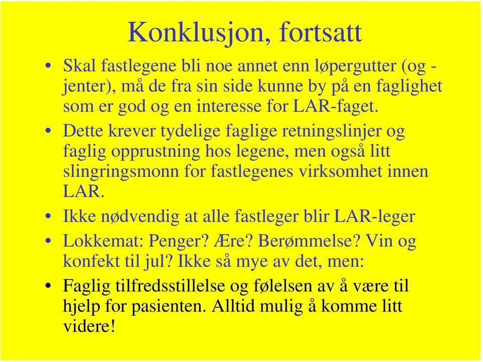 Dette krever tydelige faglige retningslinjer og faglig opprustning hos legene, men også litt slingringsmonn for fastlegenes virksomhet