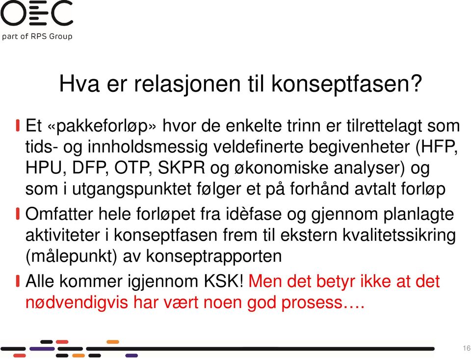 OTP, SKPR og økonomiske analyser) og som i utgangspunktet følger et på forhånd avtalt forløp Omfatter hele forløpet fra