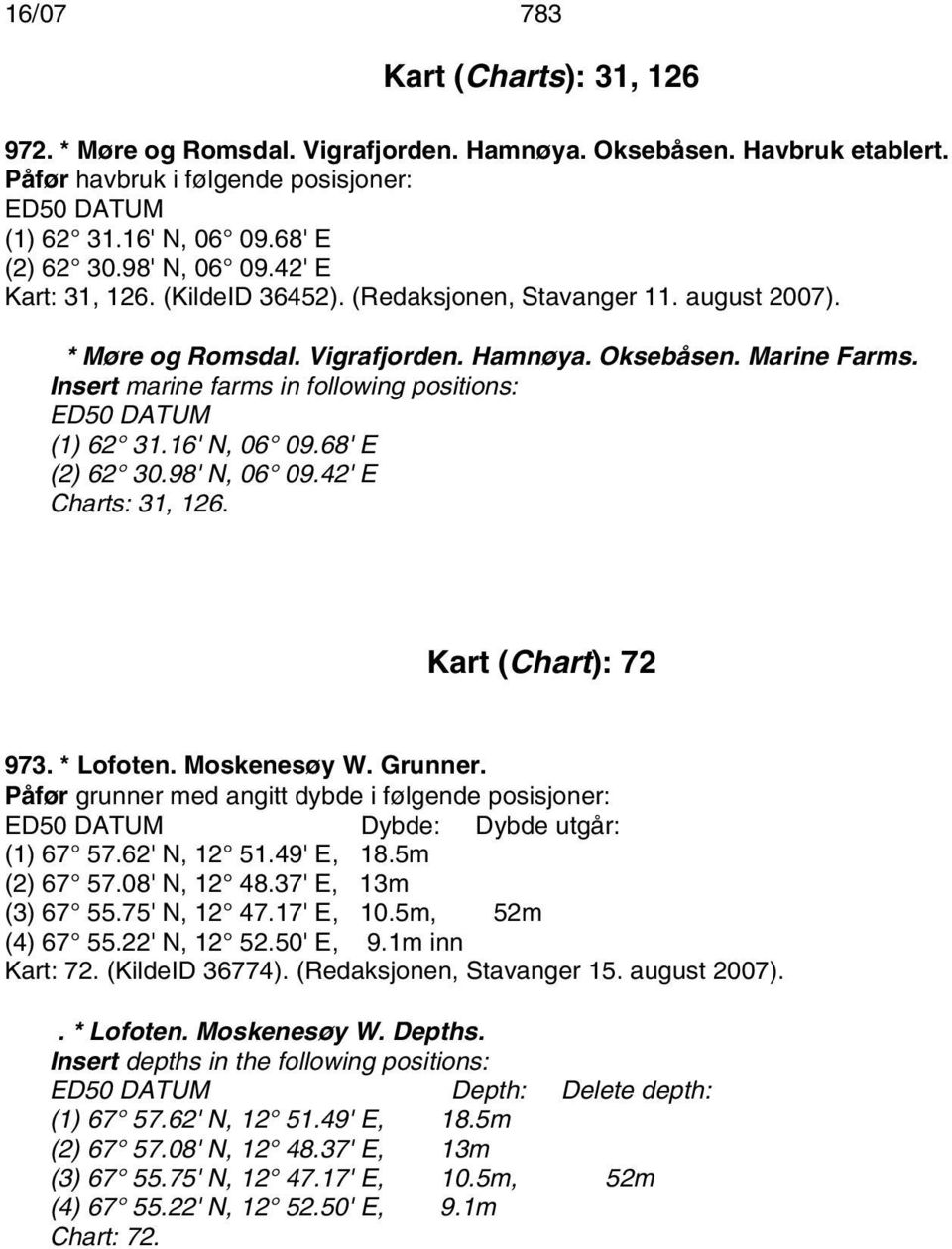Insert marine farms in following positions: (1) 62 31.16' N, 06 09.68' E (2) 62 30.98' N, 06 09.42' E Charts: 31, 126. Kart (Chart): 72 973. * Lofoten. Moskenesøy W. Grunner.