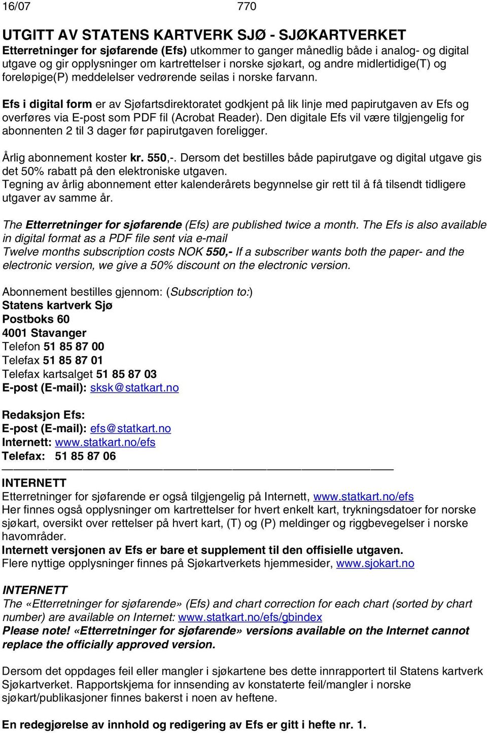 Efs i digital form er av Sjøfartsdirektoratet godkjent på lik linje med papirutgaven av Efs og overføres via E-post som PDF fil (Acrobat Reader).