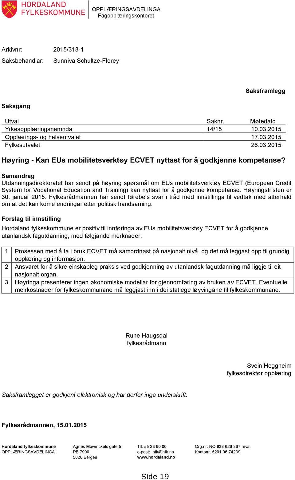 Samandrag Utdanningsdirektoratet har sendt på høyring spørsmål om EUs mobilitetsverktøy ECVET (European Credit System for Vocational Education and Training) kan nyttast for å godkjenne kompetanse.