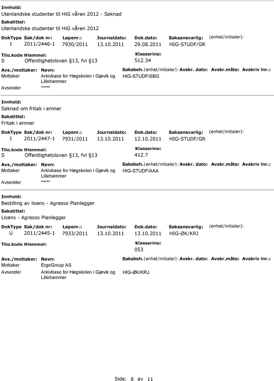 34 Mottaker HIG-TDF/BG ***** øknad om fritak i emner Fritak i emner I 2011/2447-1 7931/2011 HIG-TDF/GR 412.