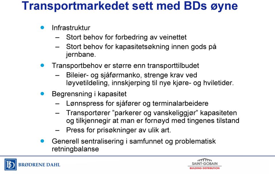 Transportbehov er større enn transporttilbudet Bileier- og sjåførmanko, strenge krav ved løyvetildeling, innskjerping til nye kjøre- og