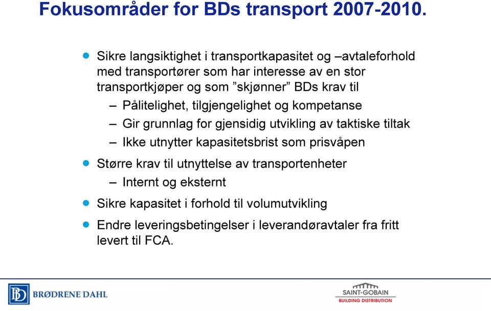 skjønner BDs krav til Pålitelighet, tilgjengelighet og kompetanse Gir grunnlag for gjensidig utvikling av taktiske tiltak Ikke