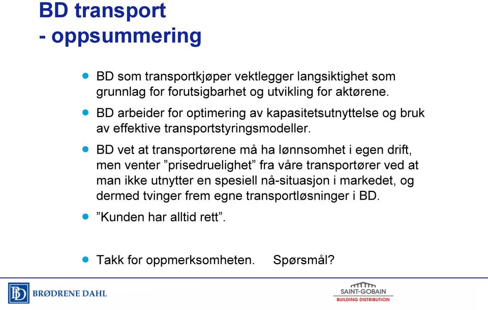 BD vet at transportørene må ha lønnsomhet i egen drift, men venter prisedruelighet fra våre transportører ved at man ikke