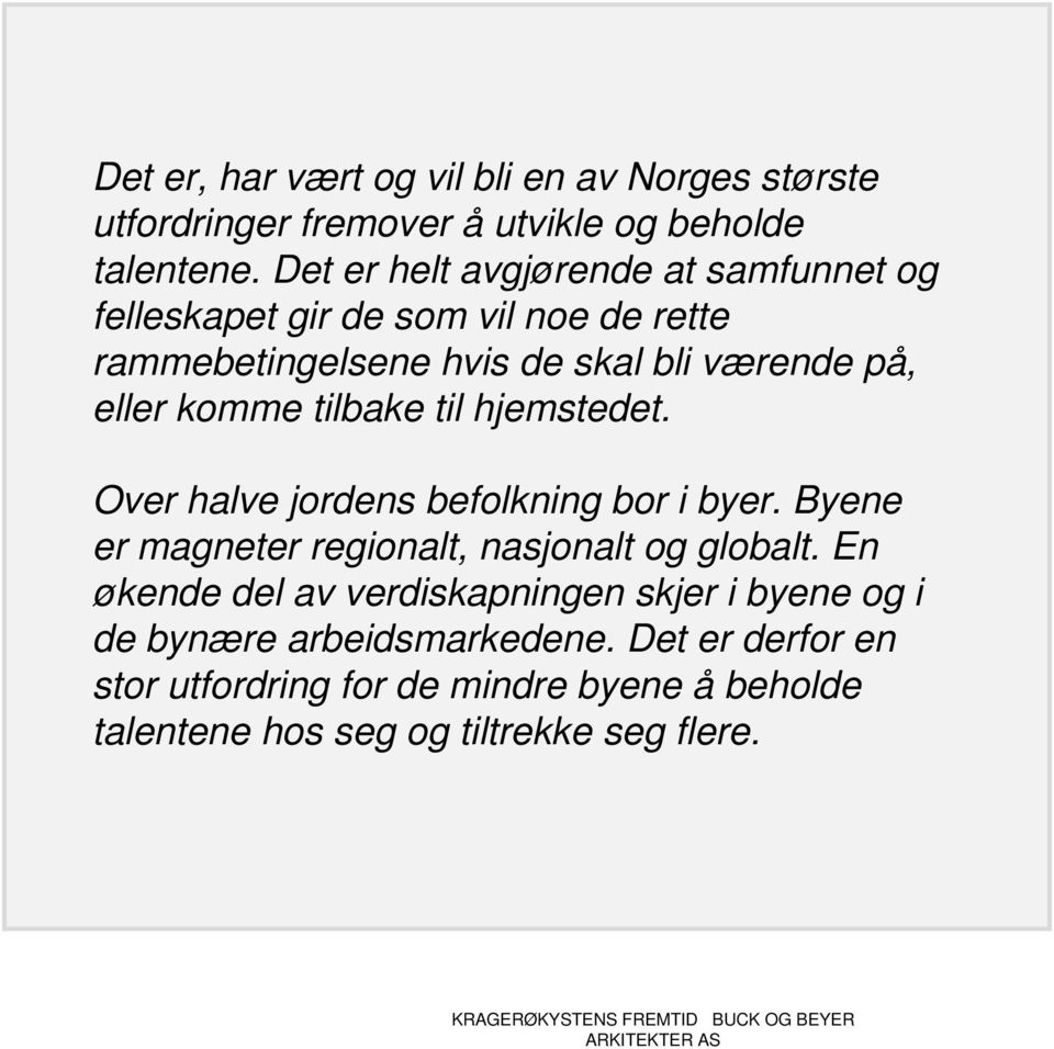 komme tilbake til hjemstedet. Over halve jordens befolkning bor i byer. Byene er magneter regionalt, nasjonalt og globalt.