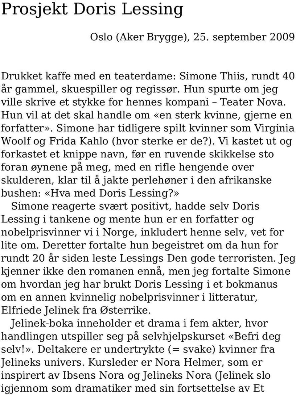 Simone har tidligere spilt kvinner som Virginia Woolf og Frida Kahlo (hvor sterke er de?).