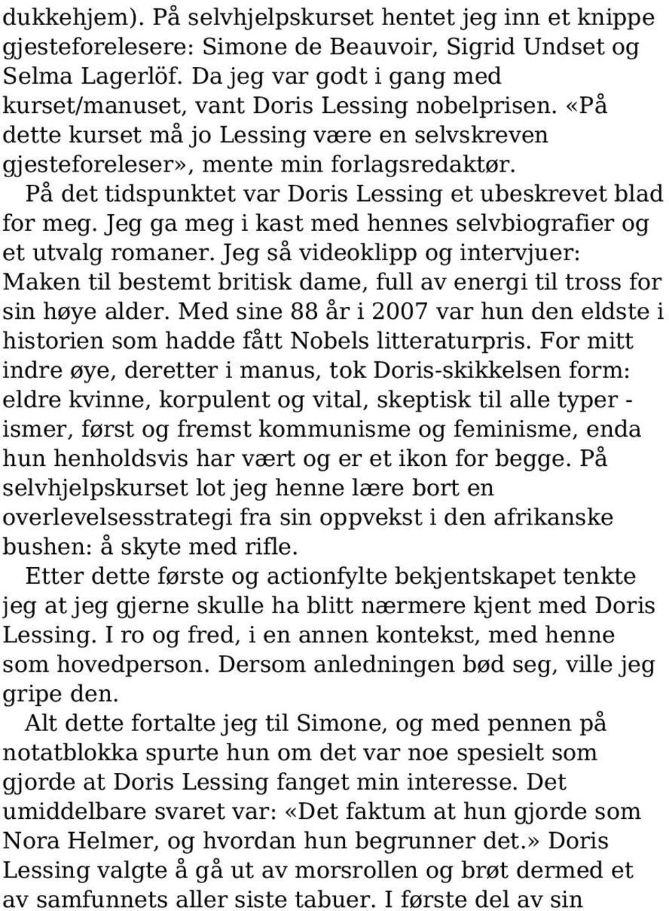 På det tidspunktet var Doris Lessing et ubeskrevet blad for meg. Jeg ga meg i kast med hennes selvbiografier og et utvalg romaner.