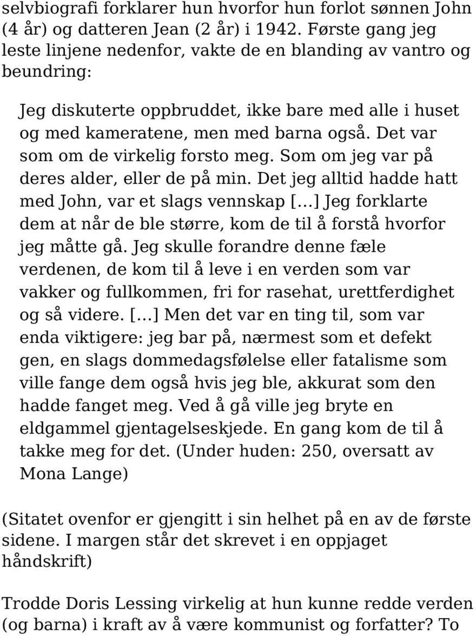 Det var som om de virkelig forsto meg. Som om jeg var på deres alder, eller de på min.