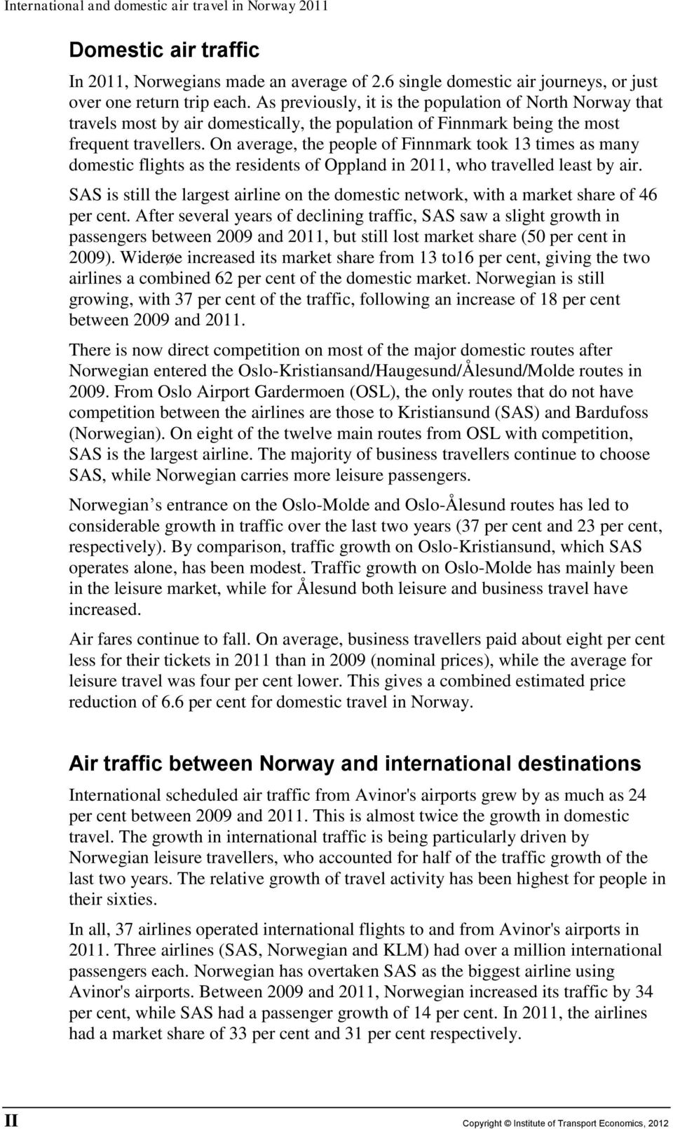 On average, the people of Finnmark took 13 times as many domestic flights as the residents of Oppland in 2011, who travelled least by air.