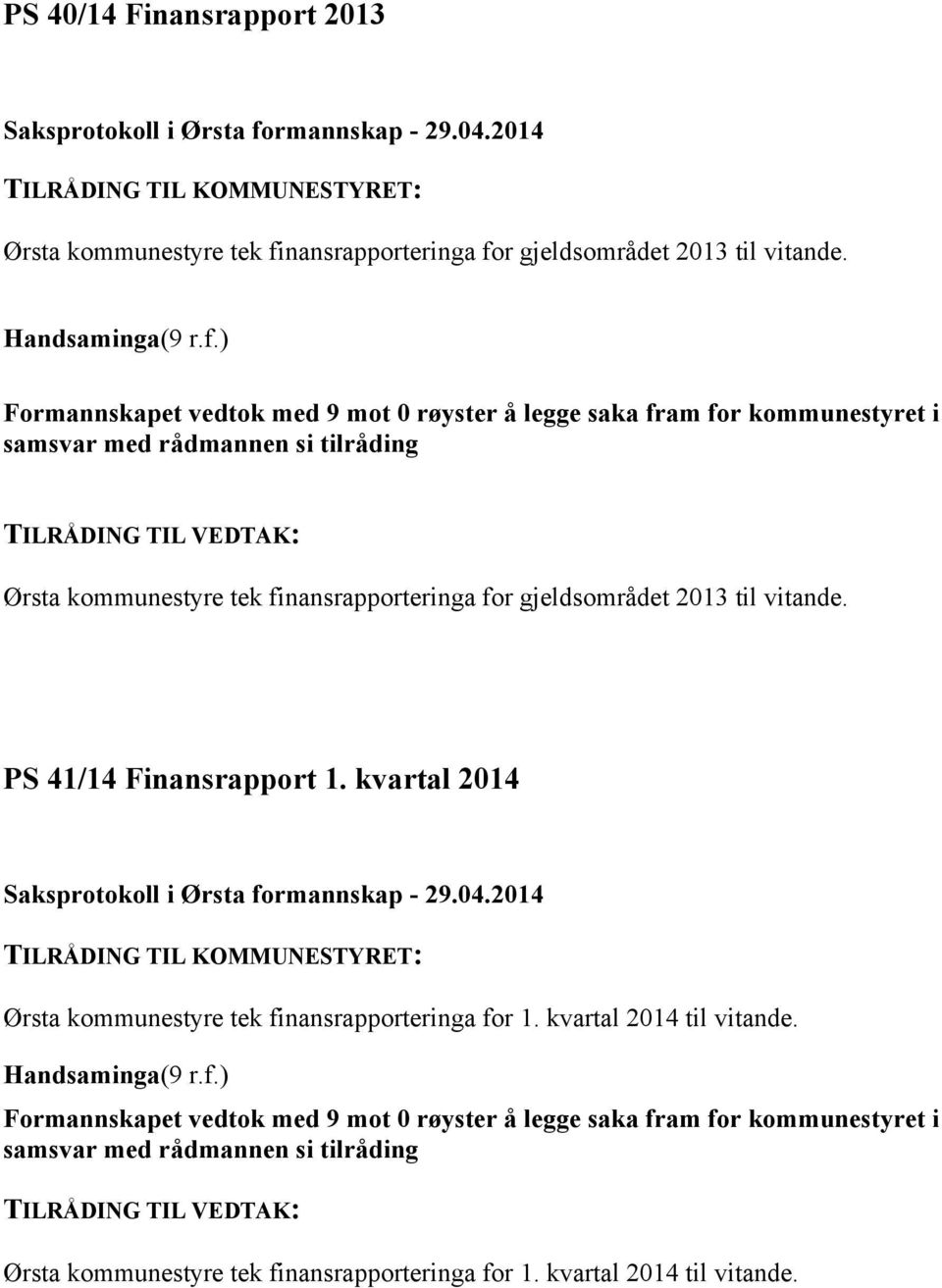 gjeldsområdet 2013 til vitande. PS 41/14 Finansrapport 1. kvartal 2014 TILRÅDING TIL KOMMUNESTYRET: Ørsta kommunestyre tek finansrapporteringa for 1.