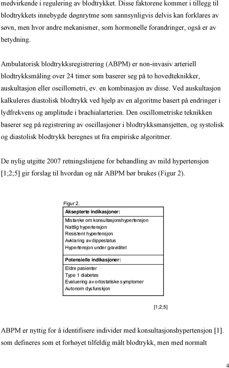 Ambulatorisk blodtrykksregistrering (ABPM) er non-invasiv arteriell blodtrykksmåling over 24 timer som baserer seg på to hovedteknikker, auskultasjon eller oscillometri, ev. en kombinasjon av disse.