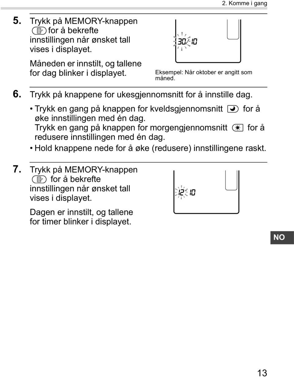 Trykk en gang på knappen for kveldsgjennomsnitt for å øke innstillingen med én dag.