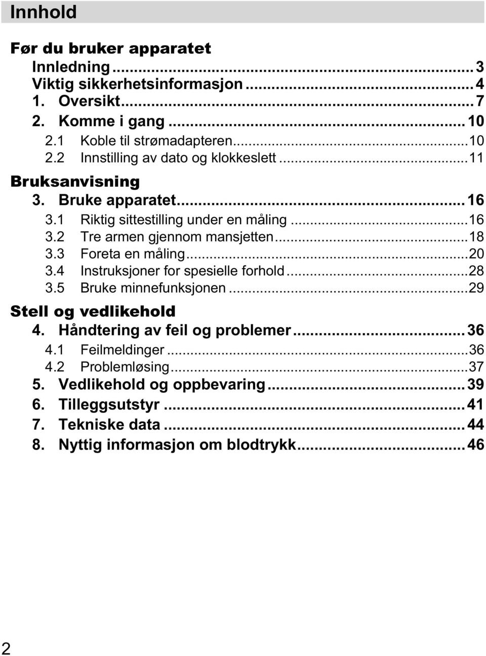 4 Instruksjoner for spesielle forhold...28 3.5 Bruke minnefunksjonen...29 Stell og vedlikehold 4. Håndtering av feil og problemer...36 4.1 Feilmeldinger...36 4.2 Problemløsing.