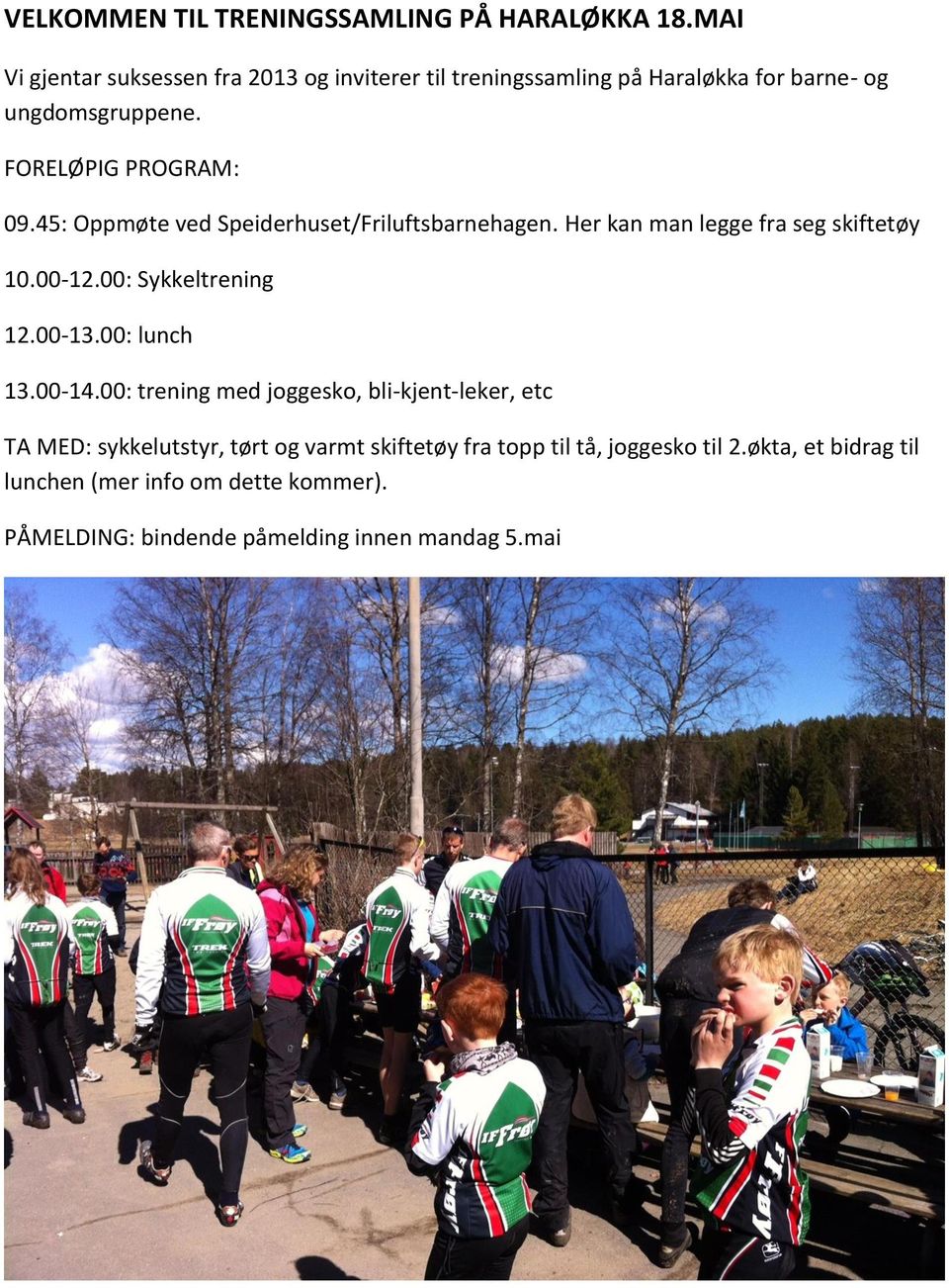 45: Oppmøte ved Speiderhuset/Friluftsbarnehagen. Her kan man legge fra seg skiftetøy 10.00-12.00: Sykkeltrening 12.00-13.00: lunch 13.