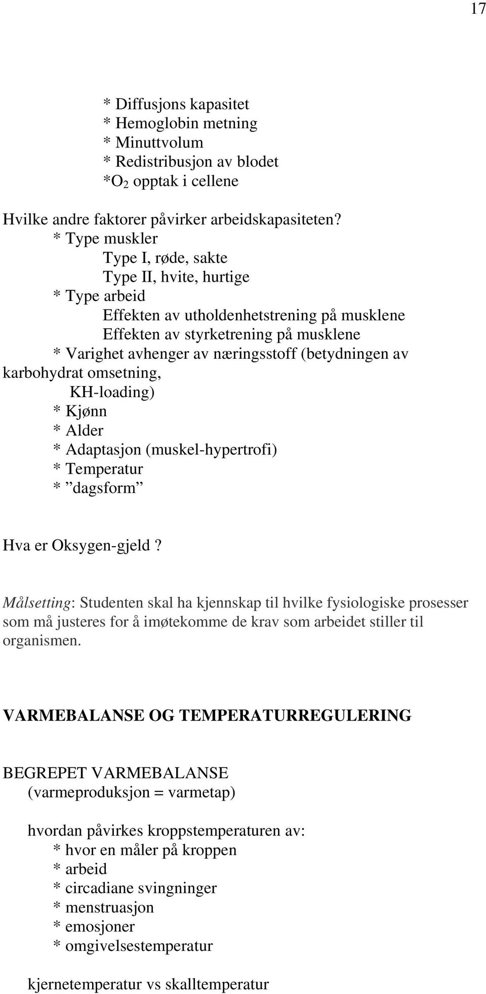 (betydningen av karbohydrat omsetning, KH-loading) * Kjønn * Alder * Adaptasjon (muskel-hypertrofi) * Temperatur * dagsform Hva er Oksygen-gjeld?