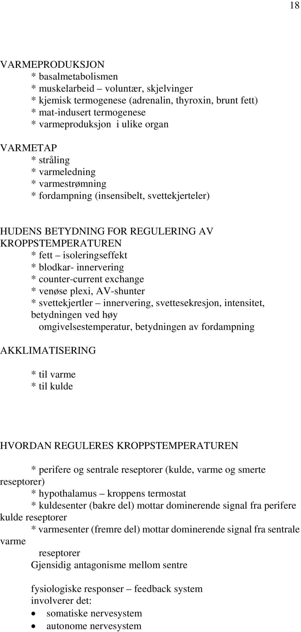 counter-current exchange * venøse plexi, AV-shunter * svettekjertler innervering, svettesekresjon, intensitet, betydningen ved høy omgivelsestemperatur, betydningen av fordampning AKKLIMATISERING *