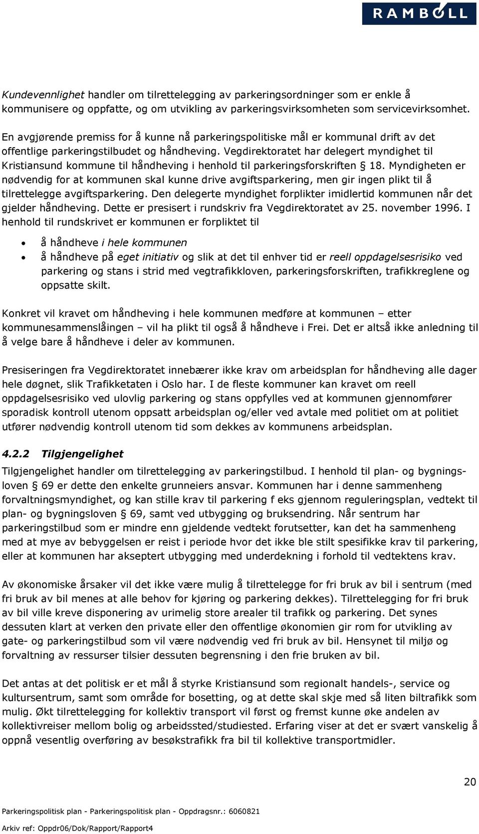 Vegdirektoratet har delegert myndighet til Kristiansund kommune til håndheving i henhold til parkeringsforskriften 18.