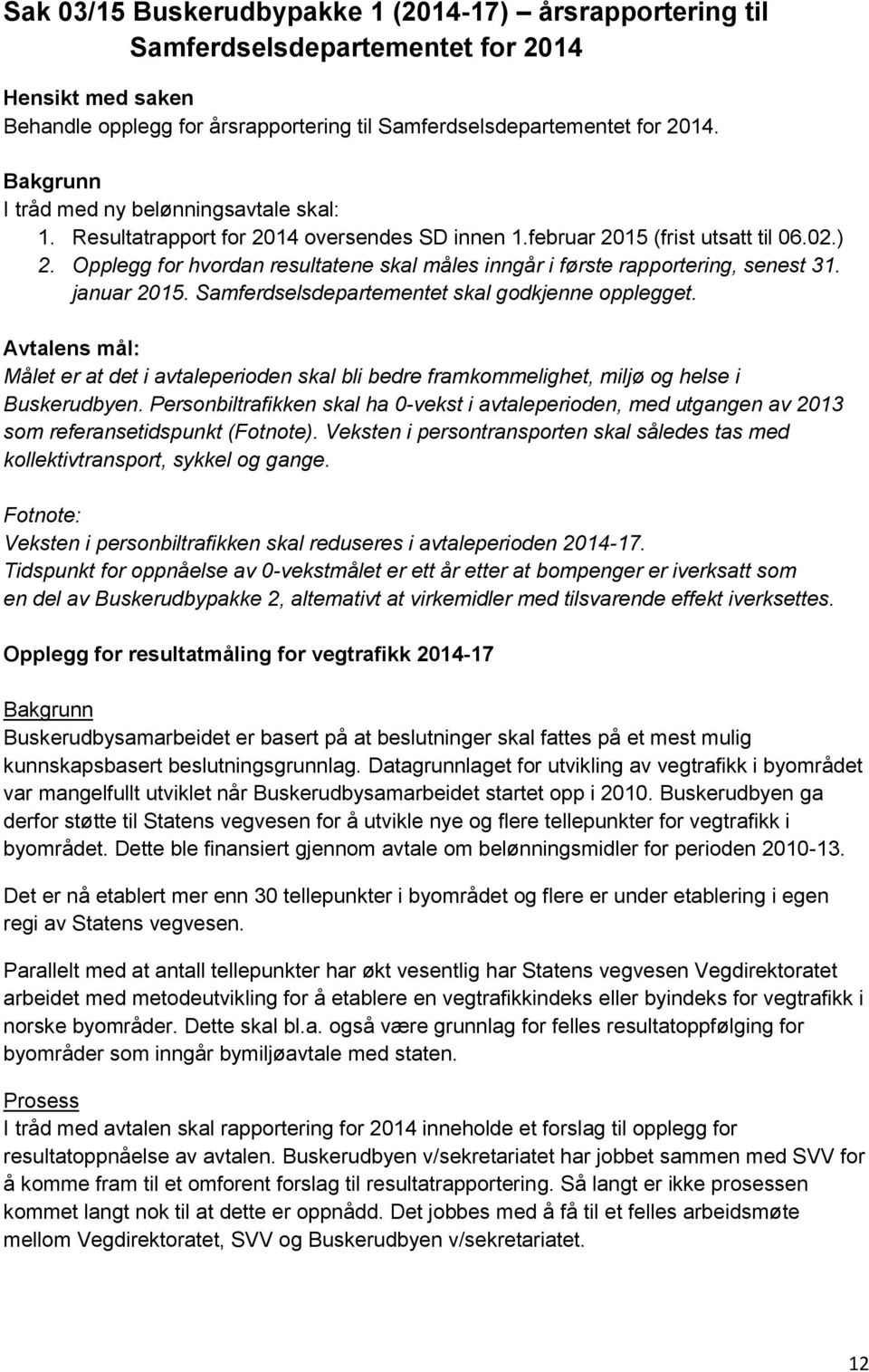 Opplegg for hvordan resultatene skal måles inngår i første rapportering, senest 31. januar 2015. Samferdselsdepartementet skal godkjenne opplegget.