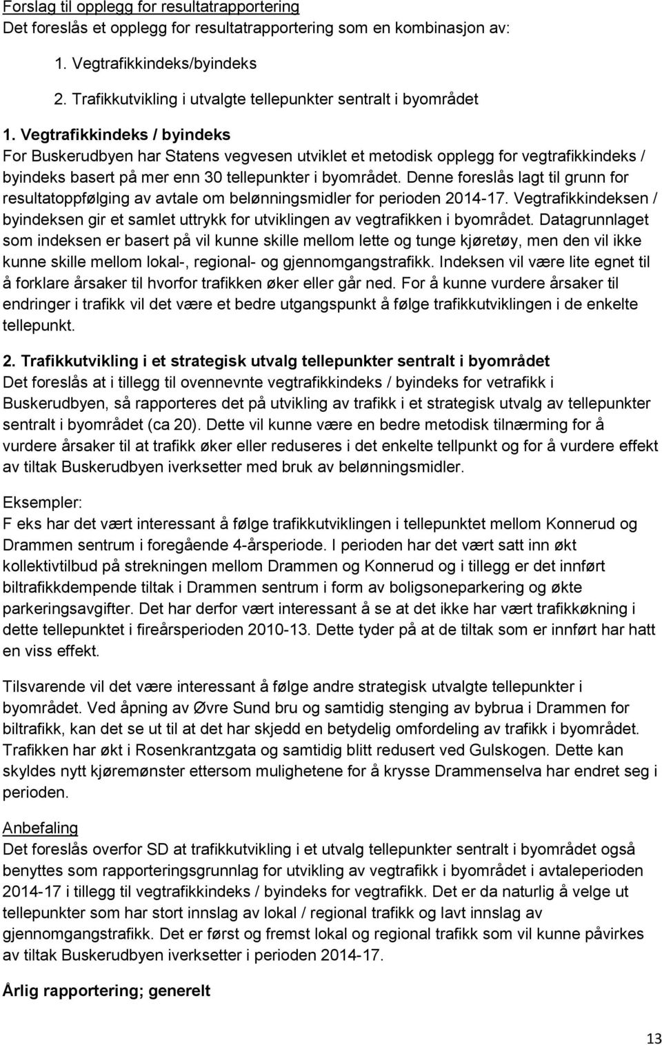 Vegtrafikkindeks / byindeks For Buskerudbyen har Statens vegvesen utviklet et metodisk opplegg for vegtrafikkindeks / byindeks basert på mer enn 30 tellepunkter i byområdet.