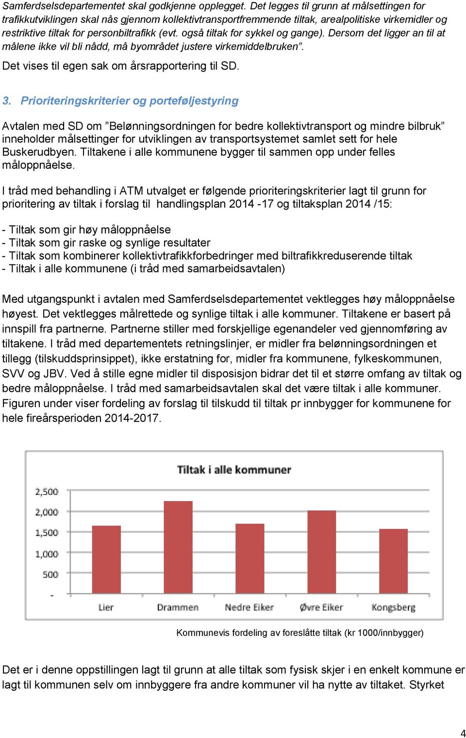 også tiltak for sykkel og gange). Dersom det ligger an til at målene ikke vil bli nådd, må byområdet justere virkemiddelbruken. Det vises til egen sak om årsrapportering til SD. 3.