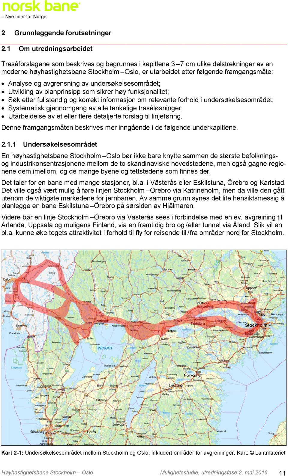 Analyse og avgrensning av undersøkelsesområdet; Utvikling av planprinsipp som sikrer høy funksjonalitet; Søk etter fullstendig og korrekt informasjon om relevante forhold i undersøkelsesområdet;