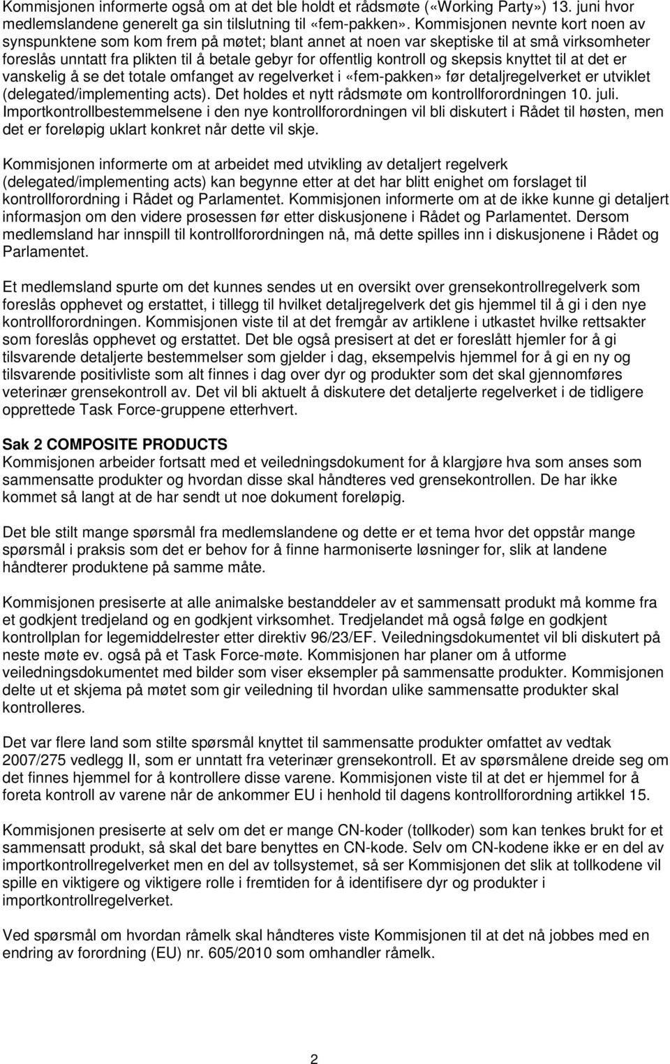 skepsis knyttet til at det er vanskelig å se det totale omfanget av regelverket i «fem-pakken» før detaljregelverket er utviklet (delegated/implementing acts).