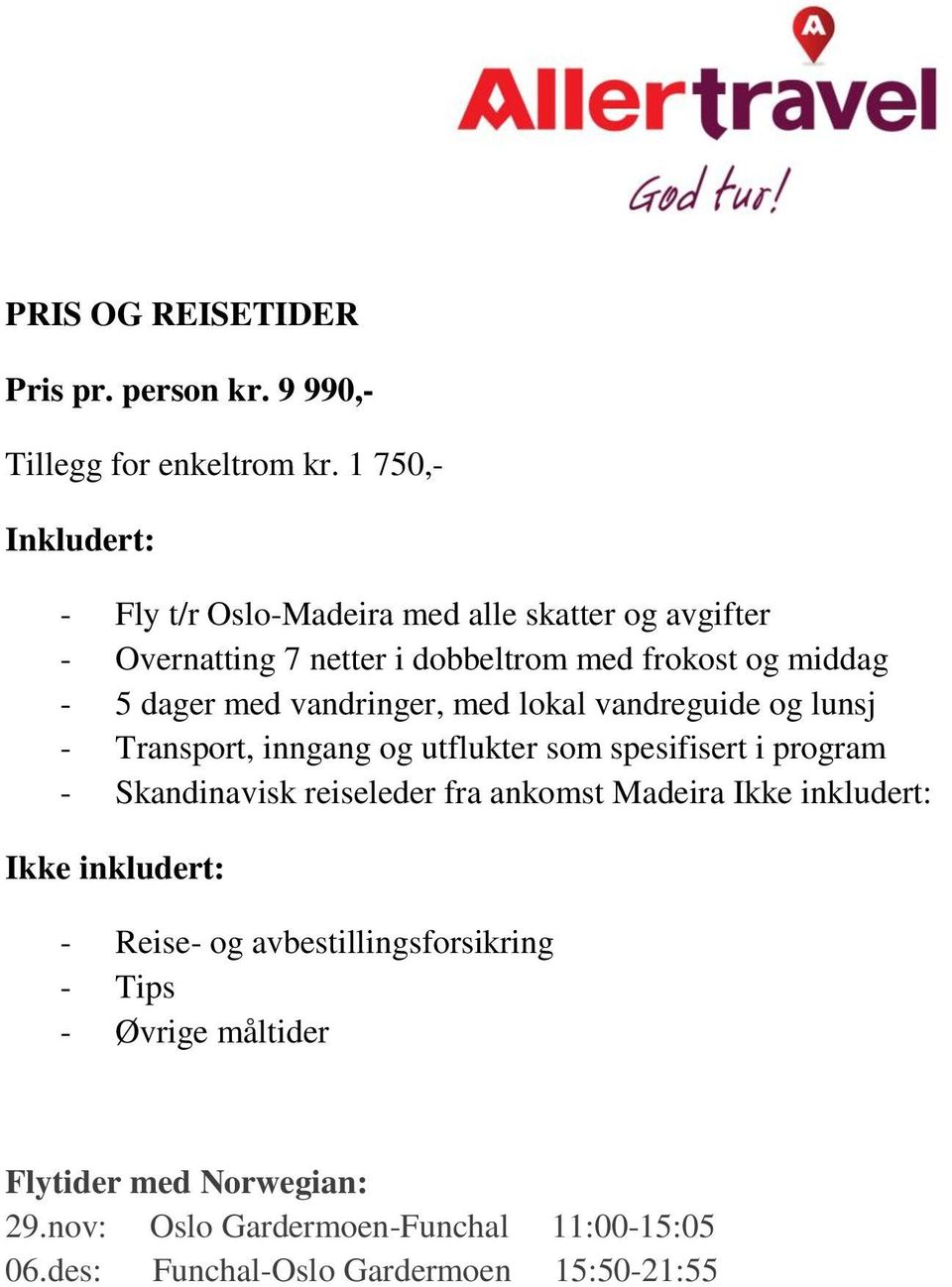 vandringer, med lokal vandreguide og lunsj - Transport, inngang og utflukter som spesifisert i program - Skandinavisk reiseleder fra ankomst