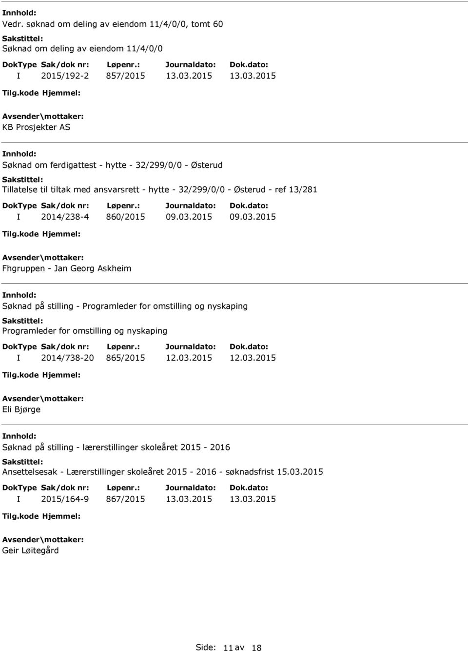 32/299/0/0 - Østerud Tillatelse til tiltak med ansvarsrett - hytte - 32/299/0/0 - Østerud - ref 13/281 2014/238-4 860/2015 Fhgruppen - Jan Georg Askheim nnhold: