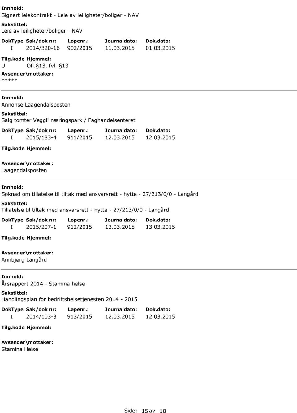 tillatelse til tiltak med ansvarsrett - hytte - 27/213/0/0 - Langård Tillatelse til tiltak med ansvarsrett - hytte - 27/213/0/0 - Langård 2015/207-1