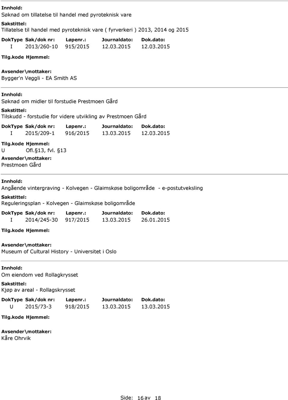 13 Prestmoen Gård nnhold: Angående vintergraving - Kolvegen - Glaimskøse boligområde - e-postutveksling Reguleringsplan - Kolvegen - Glaimskøse boligområde 2014/245-30