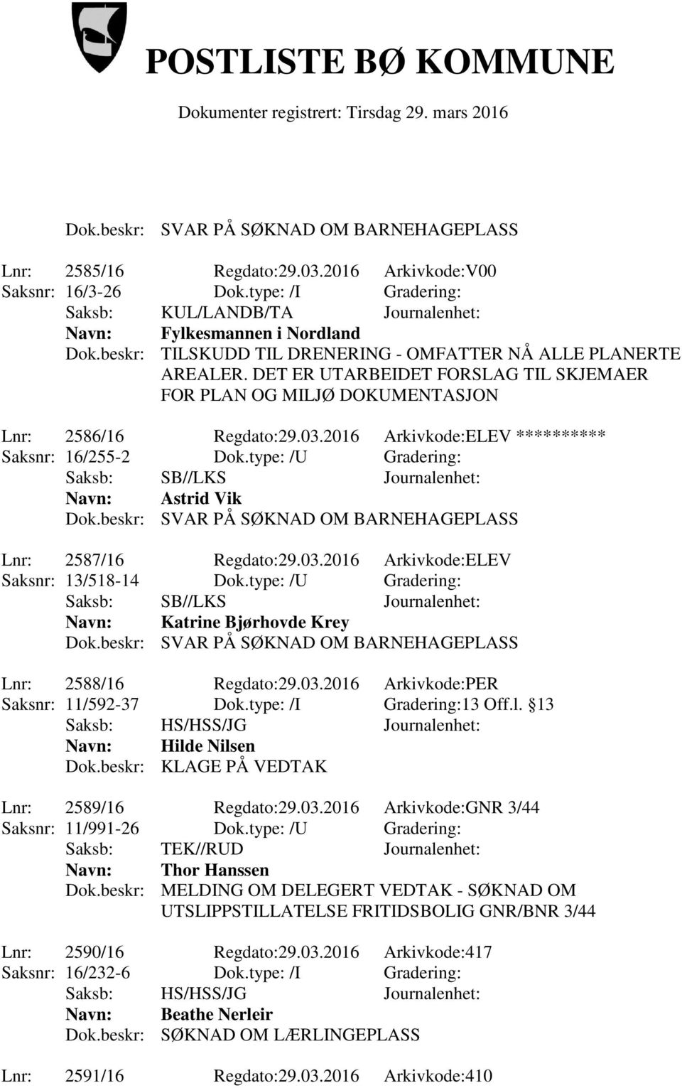 2016 Arkivkode:ELEV ********** Saksnr: 16/255-2 Dok.type: /U Gradering: Navn: Astrid Vik Lnr: 2587/16 Regdato:29.03.2016 Arkivkode:ELEV Saksnr: 13/518-14 Dok.