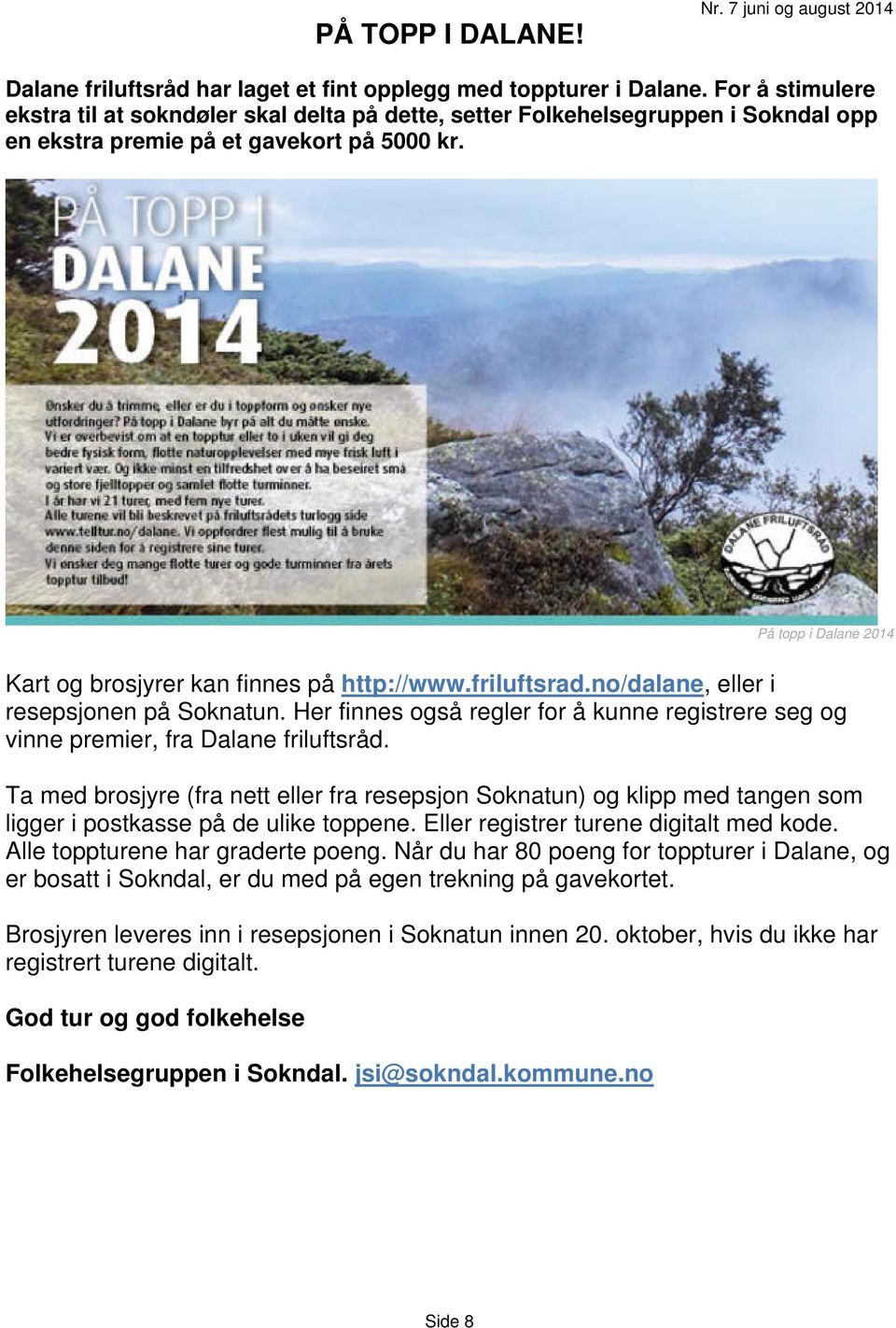 På topp i Dalane 2014 Kart og brosjyrer kan finnes på http://www.friluftsrad.no/dalane, eller i resepsjonen på Soknatun.