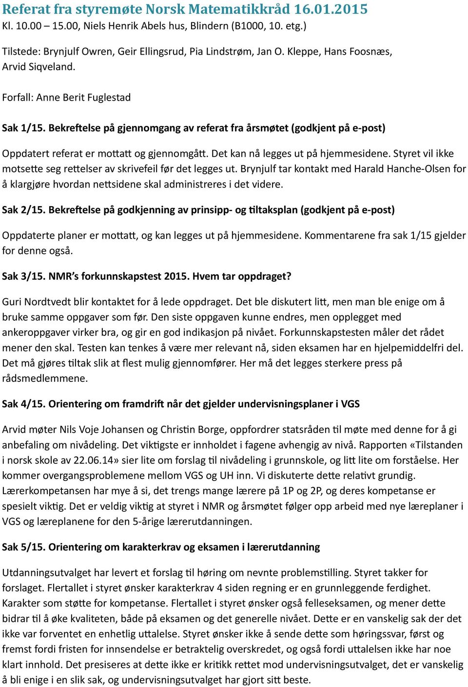 $Det$kan$nå$legges$ut$på$hjemmesidene.$Styret$vil$ikke$ motsere$seg$rerelser$av$skrivefeil$før$det$legges$ut.