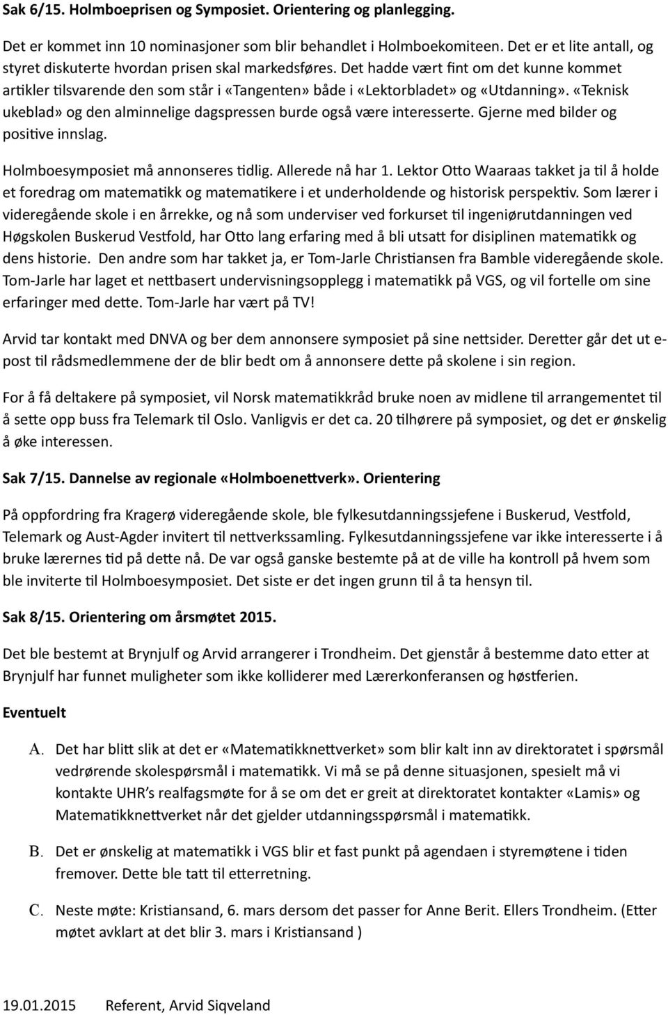 $det$hadde$vært$fint$om$det$kunne$kommet$ arxkler$xlsvarende$den$som$står$i$«tangenten»$både$i$«lektorbladet»$og$«utdanning».