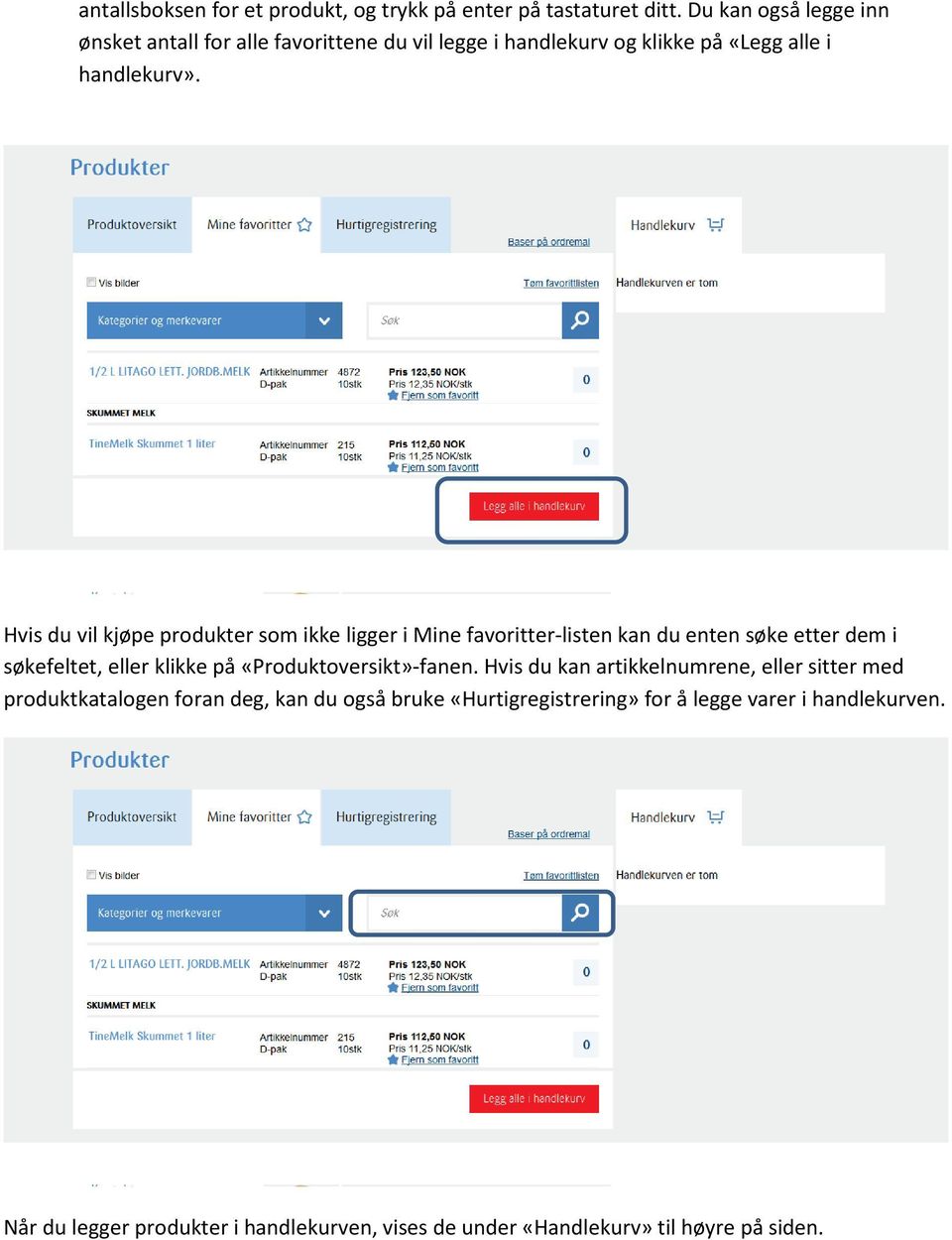 Hvis du vil kjøpe produkter som ikke ligger i Mine favoritter-listen kan du enten søke etter dem i søkefeltet, eller klikke på