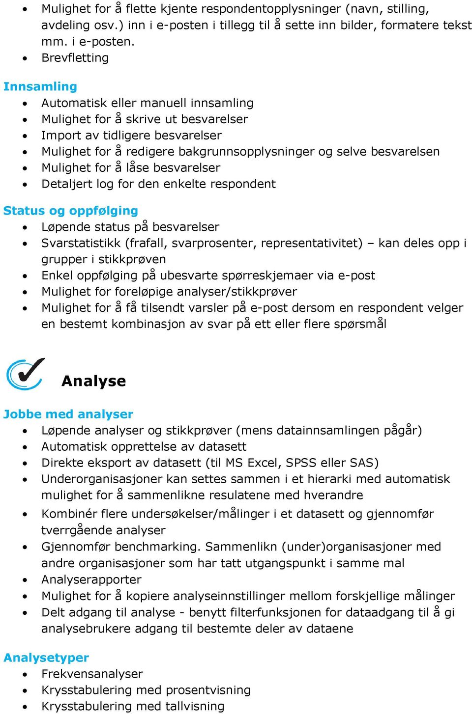 Brevfletting Innsamling Automatisk eller manuell innsamling Mulighet for å skrive ut besvarelser Import av tidligere besvarelser Mulighet for å redigere bakgrunnsopplysninger og selve besvarelsen