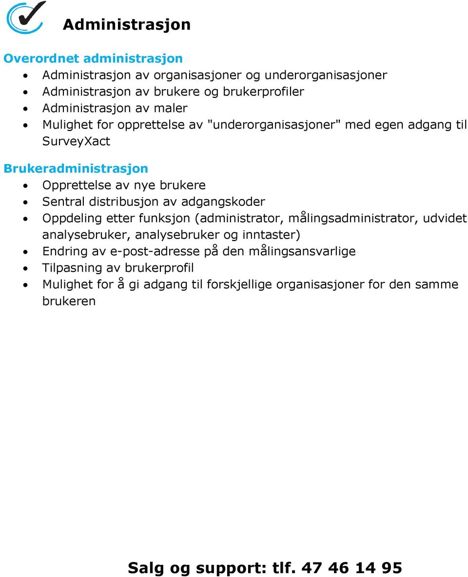 adgangskoder Oppdeling etter funksjon (administrator, målingsadministrator, udvidet analysebruker, analysebruker og inntaster) Endring av e-post-adresse på
