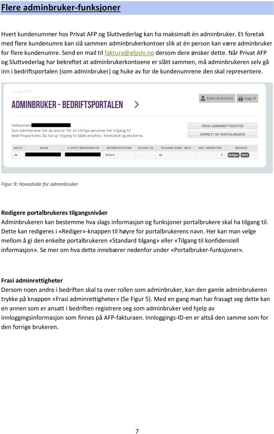 Når Privat AFP og Sluttvederlag har bekreftet at adminbrukerkontoene er slått sammen, må adminbrukeren selv gå inn i bedriftsportalen (som adminbruker) og huke av for de kundenumrene den skal