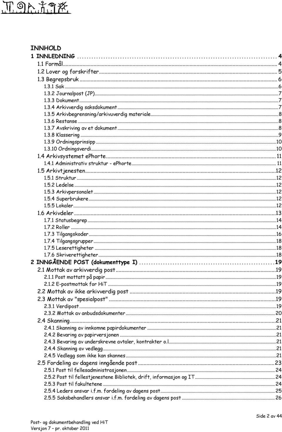 .. 11 1.5 Arkivtjenesten...12 1.5.1 Struktur... 12 1.5.2 Ledelse... 12 1.5.3 Arkivpersonalet... 12 1.5.4 Superbrukere... 12 1.5.5 Lokaler... 12 1.6 Arkivdeler...13 1.7.1 Statusbegrep... 14 1.7.2 Roller.