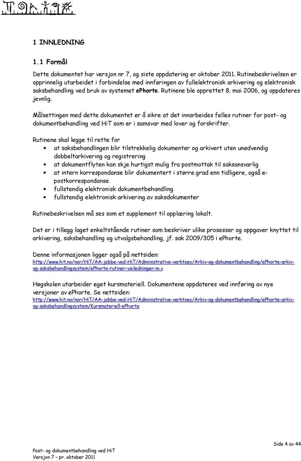 mai 2006, og oppdateres jevnlig. Målsettingen med dette dokumentet er å sikre at det innarbeides felles rutiner for post- og dokumentbehandling ved HiT som er i samsvar med lover og forskrifter.