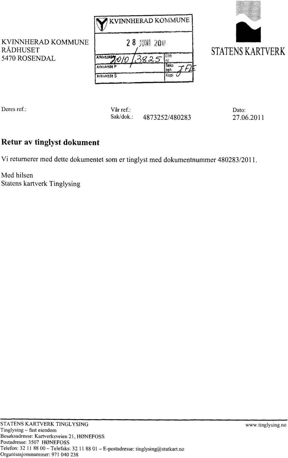 062011 Retur av tinglyst dokument Vi returnerer med dette dokumentet som er tinglyst med dokumentnummer 480283/2011.