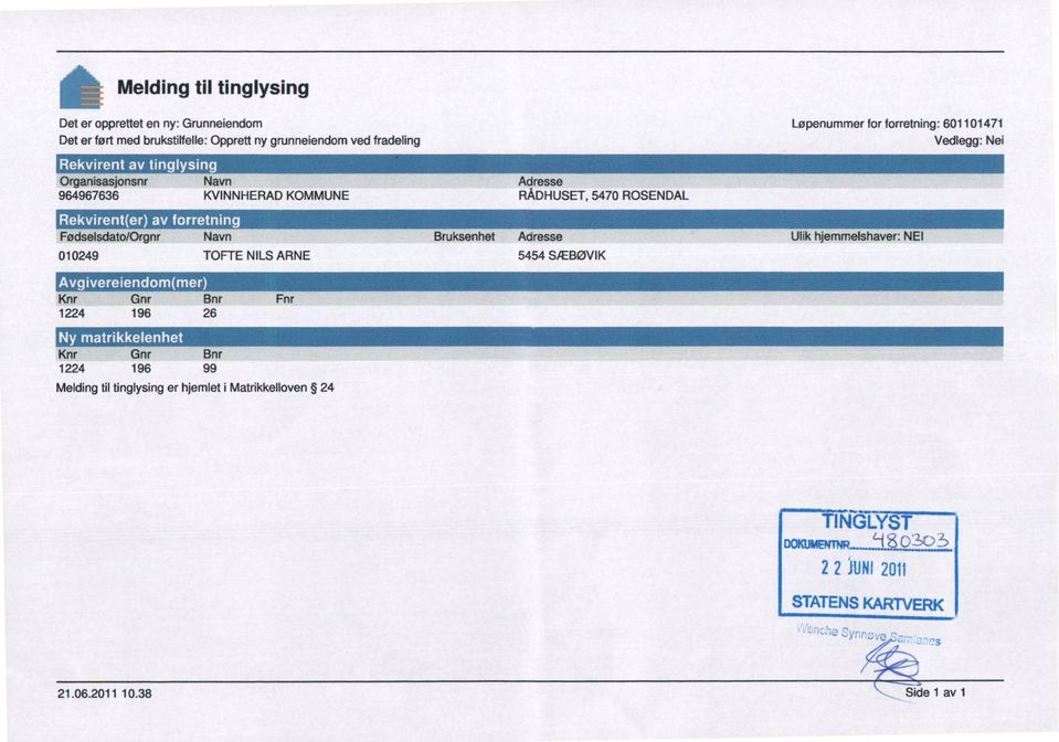 Fødselsdato/Orgnr Navn Bruksenhet Adresse Ulik hjemmelshaver: NEI 010249 TOFTE NILS ARNE 5454 SÆBØVIK I ' I I Knr Gnr Bnr Fnr