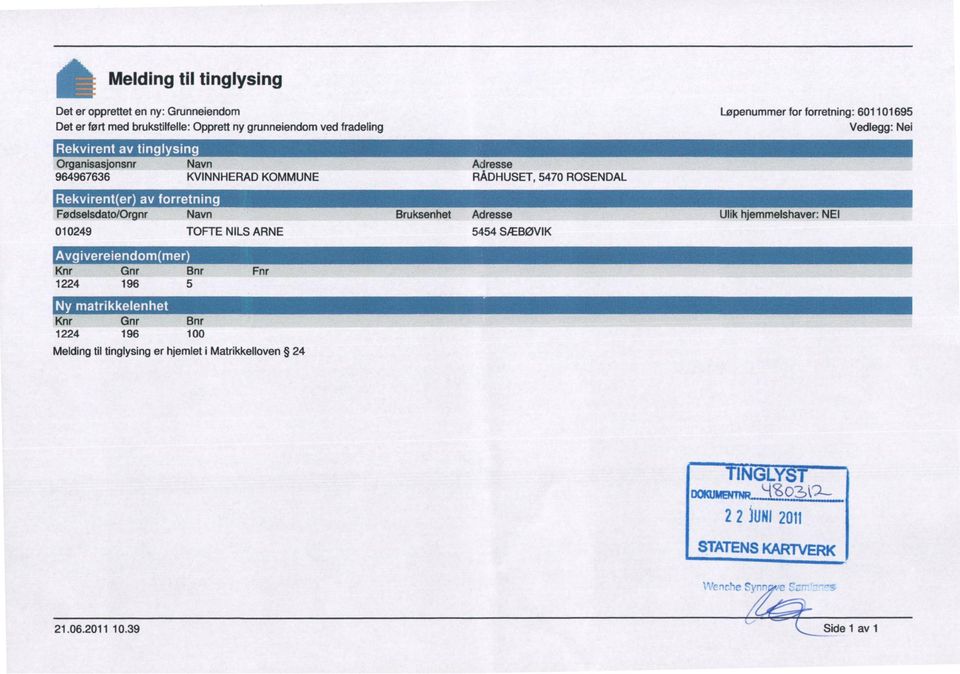 Fødselsdato/Orgnr Navn Bruksenhet Adresse Ulik hjemmelshaver: NE1 010249 TOFTE NILS ARNE 5454 SÆBØVIK I Knr Gnr Bnr Fnr 1224 196 5