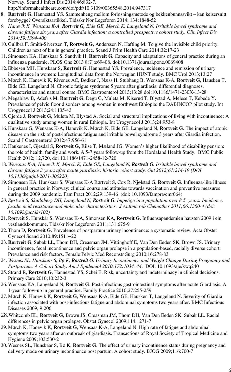 Hanevik K, Wensaas K-A, Rortveit G, Eide GE, Mørch K, Langeland N. Irritable bowel syndrome and chronic fatigue six years after Giardia infection: a controlled prospective cohort study.