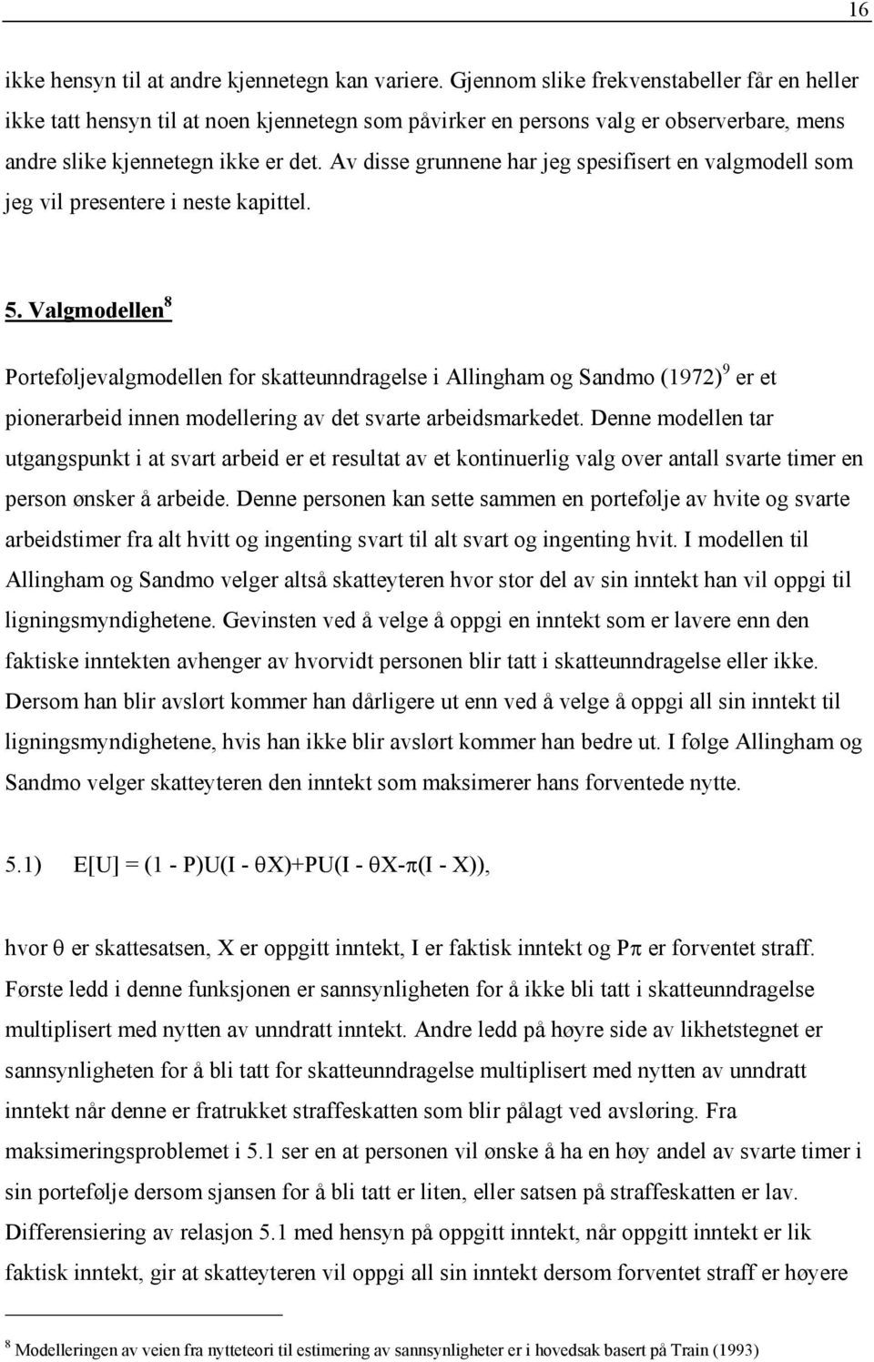 Av disse grunnene har jeg spesifisert en valgmodell som jeg vil presentere i neste kapittel. 5.